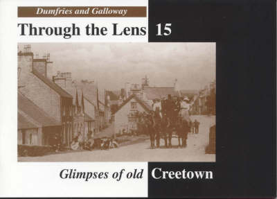 Glimpses of Old Creetown - Dumfries & Galloway Through the Lens S. No. 15 (Paperback)