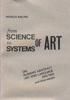 From Science to Systems of Art: On Russian Abstract Art and Language 1910/1920 and Other Essays (Hardback)