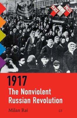1917: The Nonviolent Russian Revolution / 1917: The Grassroots Working-Class Revolution that Lenin Crushed (Paperback)