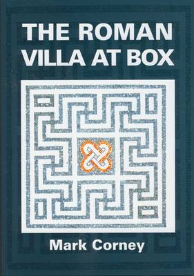 The Roman Villa at Box: The Story of the Extensive Romano-British Structures Buried Below the Village of Box (Hardback)