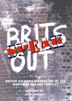 Brits Speak Out: British Soldier's Impressions of the Northern Ireland Conflict (Paperback)