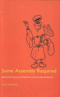 Some Assembly Required: Behind the Scenes at the Rebirth of the Scottish Parliament (Paperback)