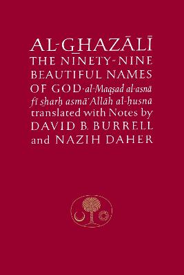 Al-Ghazali on the Ninety-nine Beautiful Names of God: Al-Maqsad al-Asna fi Sharh Asma' Allah al-Husna - The Islamic Texts Society's al-Ghazali Series (Paperback)