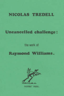 Uncancelled Challenge: Work of Raymond Williams (Hardback)