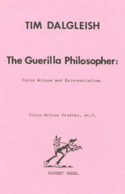 The Guerilla Philosopher: Colin Wilson and Existentialism - Colin Wilson Studies No. 5. (Paperback)