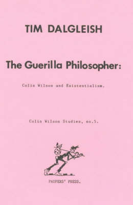 The Guerilla Philosopher: Colin Wilson and Existentialism - Colin Wilson Studies No. 5. (Hardback)