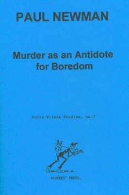 Murder as an Antidote for Boredom: The Novels of Laura Del Rivo, Colin Wilson and Bill Hopkins - Colin Wilson Studies No. 7. (Paperback)