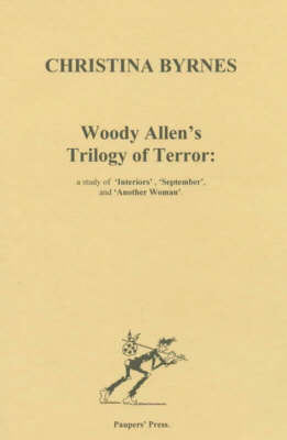 Woody Allen's Trilogy of Terror: Study of "Interiors", "September" and "Another Woman" (Paperback)