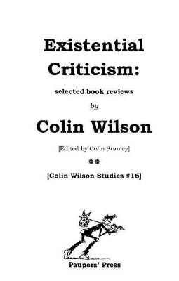 Existential Criticism: Selected Book Reviews - Colin Wilson Studies No. 16 (Paperback)