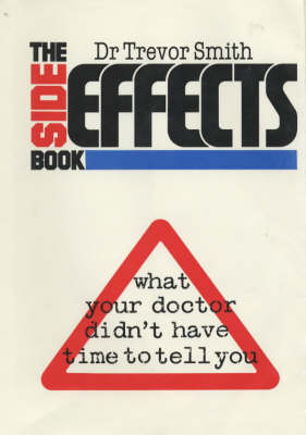 The Side Effects Book: What Your Doctor Didn't Have Time to Tell You (Hardback)