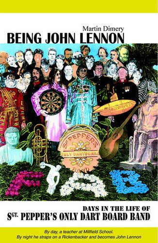 Being John Lennon: Days in the Life of Sergeant Pepper's Only Dart Board (Paperback)