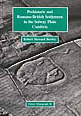 Prehistoric and Romano-British Settlement in the Solway Plain, Cumbria (Paperback)