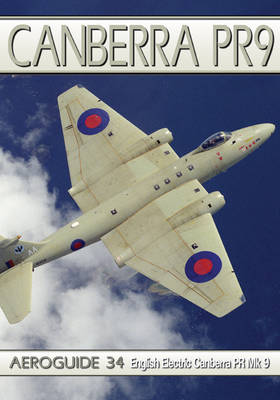 Canberra PR9: Aeroguide 34 - English Electric Canberra PR Mk 9 (Paperback)