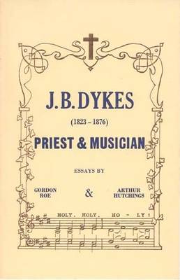 J.B.Dykes, 1823-76: Priest and Musician (Leather / fine binding)