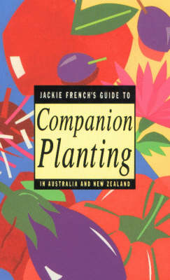 Jackie French's Guide to Companion Planting in Australia and New Zealand (Paperback)