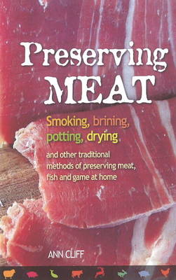 Preserving Meat: Smoking, Brining, Potting, Drying and Other Traditional Methods of Preserving Meat, Fish and Game at Home (Paperback)