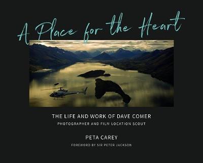 A Place for the Heart: The life and times of Dave Comer, Photographer and location scout (Hardback)