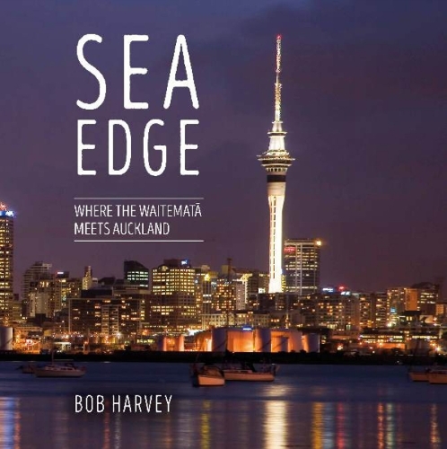 Sea Edge: Where the Waitemata Meets Auckland (Hardback)