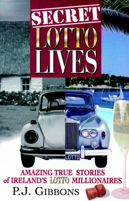 Secret Lotto Lives: Amazing True Stories of Ireland's Lotto Millionaires (Paperback)