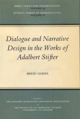 Dialogue and Narrative Design in the Works of Adalbert Stifter - Bithell Series of Dissertations 17 (Paperback)