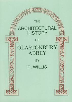 The Architectural History of Glastonbury Abbey (Paperback)