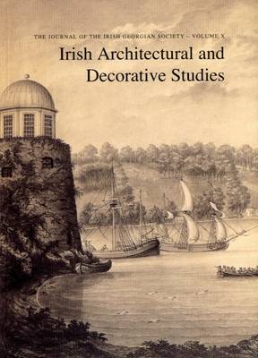 Irish Architectural and Decorative Studies: v. 10: The Journal of the Irish Georgian Society (Paperback)