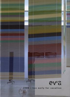 EV+A 2008 - Too Early for Vacation: Exhibition of Visual+ Art 2008 (Paperback)