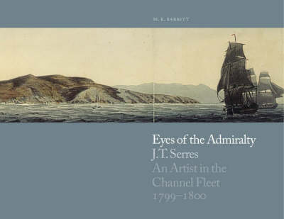 Eyes of the Admiralty: Jt Serres: Artist in the Channel Fleet 1799-1801 (Hardback)