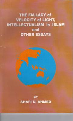 The Fallacy of Velocity of Light, Intellectualism in Islam and Other Essays (Paperback)