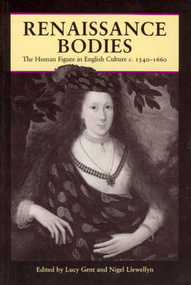 Renaissance Bodies: the Human Figure in English Culture C.1540-1660 (Paperback)