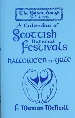 Silver Bough: Calendar of Scottish National Festivals - Hallowe'en to Yule v. 3 (Hardback)