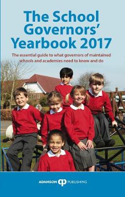 The School Governors' Yearbook 2017: The Essential Guide to What Governors of Maintained Schools and Academies Need to Know and Do (Paperback)