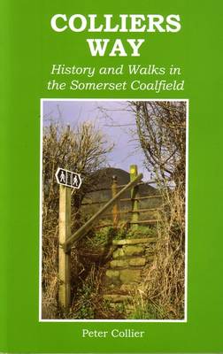 Collier's Way: History and Walks in the Somerset Coalfield (Paperback)