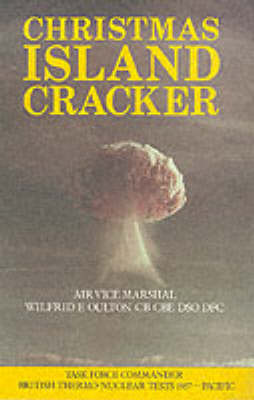Christmas Island Cracker: Account of the Planning and Execution of the British Thermonuclear Bomb Tests, 1957 (Hardback)