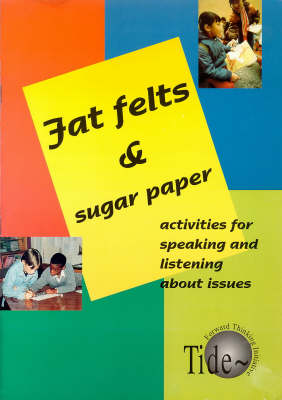 Fat Felts and Sugar Paper: Activities for Speaking and Listening About Issues (Paperback)