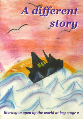 A Different Story: Literacy to Open Up the World at Key Stage 2 (Book)
