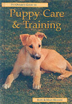The Pet Owner's Guide to Puppy Care and Training - Pet owner's guides (Hardback)