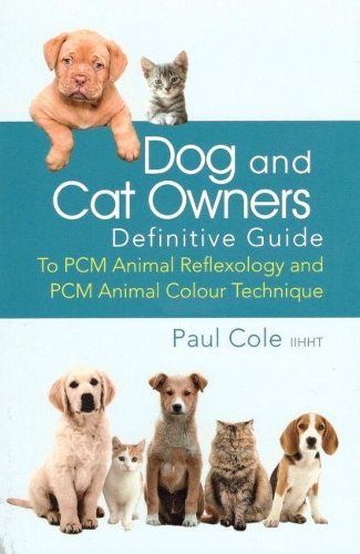 Dog and Cat Owners Definitive Guide: To PCM Animal Reflexology and PCM Animal Colour Technique (Paperback)