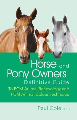 Horse and Pony Owners Definitive Guide: To PCM Animal Reflexology and PCM Animal Colour Technique (Paperback)