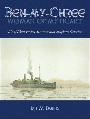 Ben-my-chree - "Woman of My Heart": Isle of Man Packet Steamer and Seaplane Carrier (Paperback)