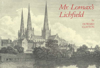 Mr. Lomax's Lichfield: A Collection of Illustrations of the City of Lichfield from 1800 to 1870 (Hardback)