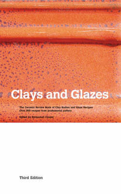 Clays and Glazes: The Ceramic Review Book of Clay Bodies and Glaze Recipes - Over 900 Recipes from Professional Potters (Paperback)