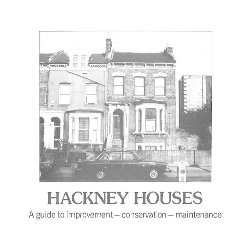 Hackney Houses: A Guide to Improvement, Conservation and Maintenance (Paperback)