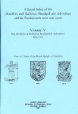 A Local Index of the "Dumfries and Galloway Standard and Advertiser" and Its Predecessors Over 200 Years: 1901-1910 v. 5 (Paperback)