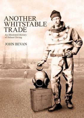 Another Whitstable Trade: An Illustrated History of Helmet Diving (Hardback)