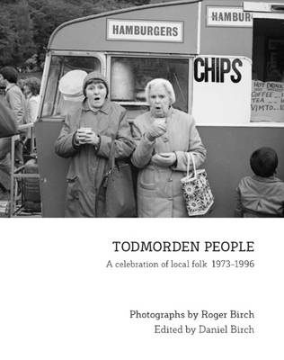 Todmorden People: A Celebration of Local Folk 1973-1996 (Hardback)
