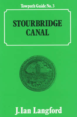 Stourbridge Canal: A Towpath Guide - Towpath Guides No. 3. (Paperback)