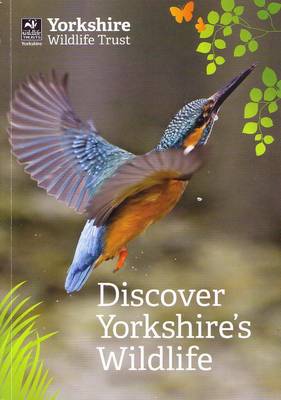 Discover Yorkshire's Wildlife: Your Guide to Yorkshire Wildlife Trust's Nature Reserves (Paperback)