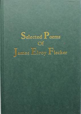 Selected Poems of James Elroy Flecker (Hardback)