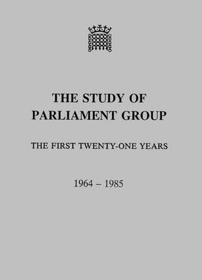 Study of Parliament Group: The First Twenty-one Years, 1964-85 (Paperback)